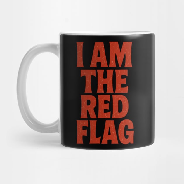 I Am The Red Flag: At Least I'm Honest About It. by Designed By Marty